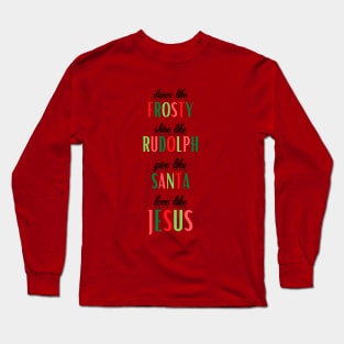 Frosty, Rudolph, Santa, Jesus Long Sleeve T-Shirt